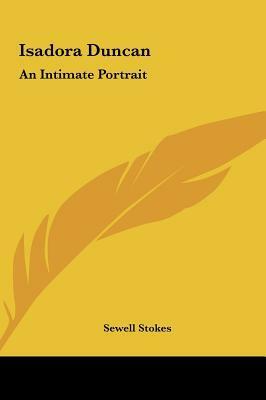 Isadora Duncan: An Intimate Portrait by Sewell Stokes