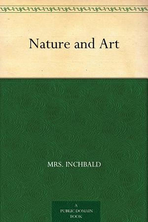 Nature and Art by Mrs Inchbald, Elizabeth Inchbald