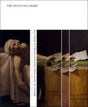 The Repeating Image: Multiples in French Painting from David to Matisse by Eik Kahng, Stephen Bann, Richard Shiff, Charles F. Stuckey, Simon Kelly, Jeffrey Weiss