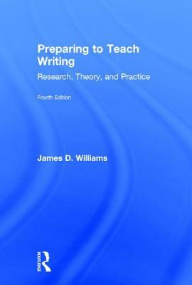 Preparing to Teach Writing: Research, Theory, and Practice by James D. Williams