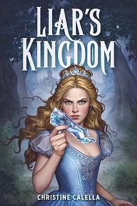 Liar's Kingdom by Christine Calella