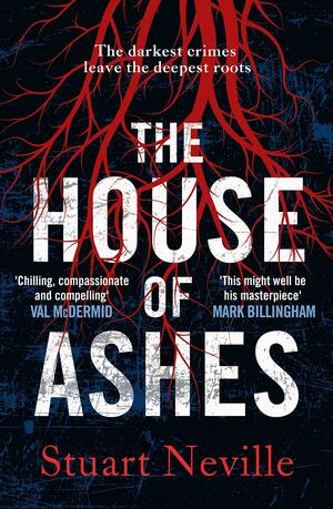 The House of Ashes: The most chilling thriller of 2022 from the award-winning author of The Twelve by Stuart Neville, Stuart Neville