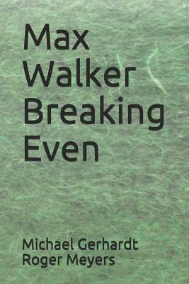 Max Walker Breaking Even by Roger Meyers, Michael Gerhardt