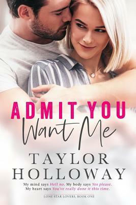 Admit You Want Me by Taylor Holloway