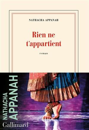 Rien ne t'appartient  by Nathacha Appanah, Nathacha Appanah