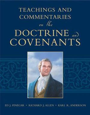 Teachings and Commentaries on the Doctrine and Covenants by Karl Ricks Anderson, Richard J. Allen, Ed J. Pinegar