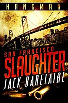 Hangman: San Francisco Slaughter by Jack Badelaire