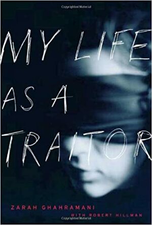 My Life as a Traitor by Zarah Ghahramani, Robert Hillman