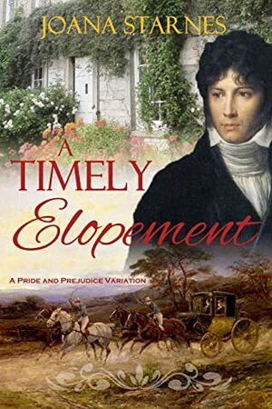 A Timely Elopement: A Pride and Prejudice Variation by Joana Starnes