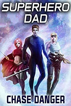 Superhero Dad: A Men's Adventure Novel by Chase Danger