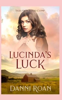 Lucinda's Luck: Tales from Biders Clump by Danni Roan
