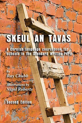 Skeul an Tavas: A Cornish Language Coursebook for Schools in the Standard Written Form by Ray Chubb