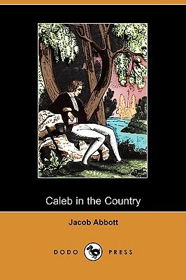 Caleb in the Country (Dodo Press) by Jacob Abbott