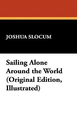 Sailing Alone Around the World by Joshua Slocum