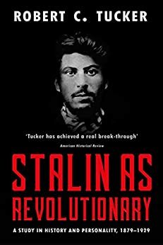 Stalin as Revolutionary: A Study in History and Personality, 1879-1929 by Robert C. Tucker