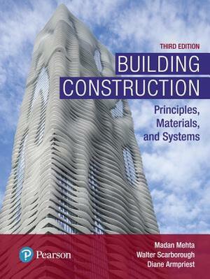 Building Construction: Principles, Materials, and Systems by Madan Mehta, Walter Scarborough, Diane Armpriest