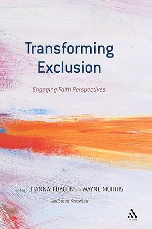 Transforming Exclusion: Engaging Faith Perspectives by Wayne Morris, Hannah Bacon