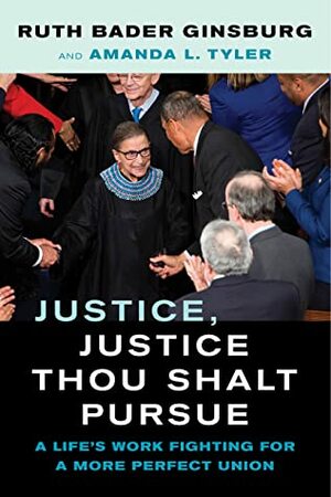 Justice, Justice Thou Shalt Pursue: A Life's Work Fighting for a More Perfect Union by Ruth Bader Ginsburg, Amanda L. Tyler