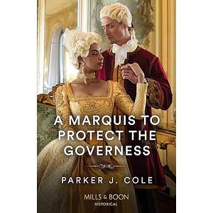 A Marquis to Protect the Governess by Parker J. Cole