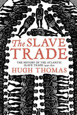The Slave Trade: History of the Atlantic Slave Trade 1440-1870 by Hugh Thomas