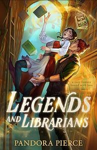 Legends and Librarians by Pandora Pierce