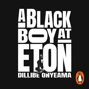 A Black Boy at Eton by Dillibe Onyeama