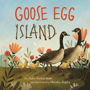 Goose Egg Island by Meneka Repka, Julia Richardson