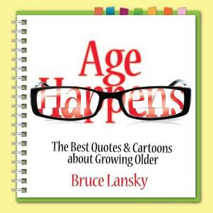 Age Happens: The Best Quotes & Cartoons about Growing Older by Bruce Lansky