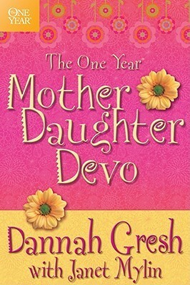 The One Year Mother-Daughter Devo by Dannah Gresh, Janet Mylin