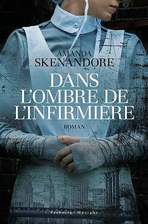 Dans l'ombre de l'infirmière by Amanda Skenandore