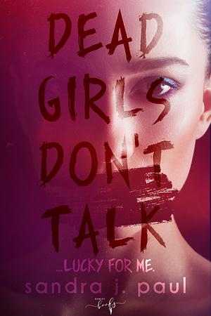 Dead Girls Don't Talk by Sandra J. Paul