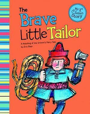 The Brave Little Tailor: A Retelling of the Grimm's Fairy Tale by Eric Blair