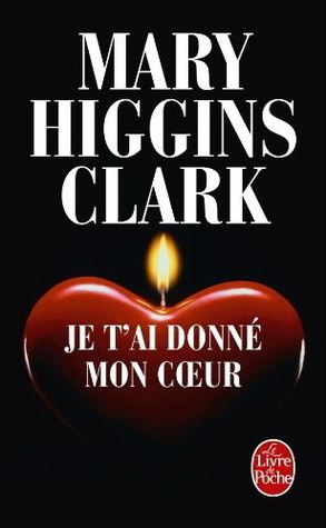 Je t'ai donné mon cœur by Anne Damour, Mary Higgins Clark