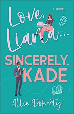 Love, Liana... Sincerely Kade by Allie Doherty