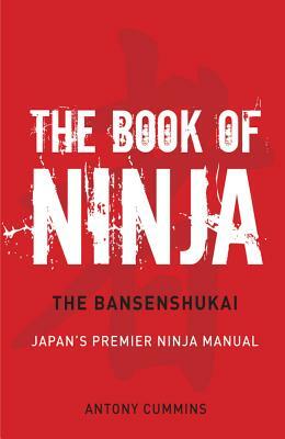 The Book of Ninja: The Bansenshukai - Japan's Premier Ninja Manual by Yoshie Minami, Antony Cummins