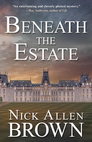 Beneath the Estate by Nick Allen Brown, Nick Allen Brown