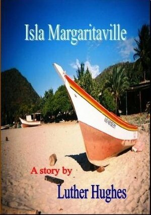 Isla Margaritaville by Luther Hughes