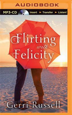 Flirting with Felicity by Gerri Russell