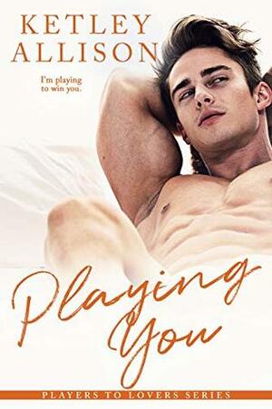 Playing You: A Rockstar Romance by Ketley Allison