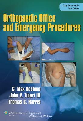 Orthopaedic Emergency and Office Procedures by Max Hoshino, John Tiberi, Thomas Harris