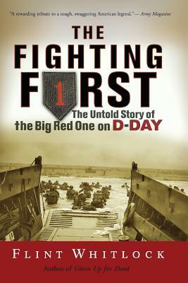 The Fighting First: The Untold Story of the Big Red One on D-Day by Flint Whitlock