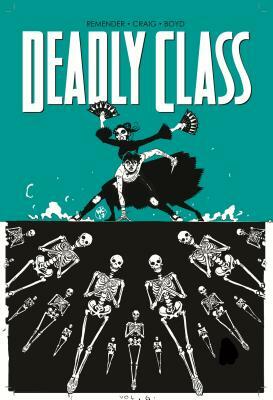 Deadly Class Volume 6: This Is Not the End by Rick Remender