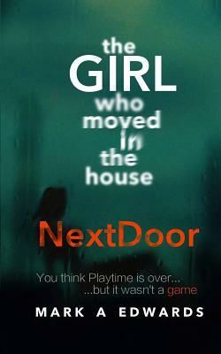 The Girl Who Moved in The House Next Door: A Psychological Thriller by Mark a. Edwards