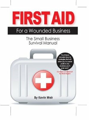 First Aid for a Wounded Business by Brad Sugars, Kevin Weir, Katherine Phelps