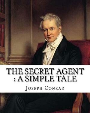 The secret agent: a simple tale, By Joseph Conrad, A NOVEL: Spy fiction, Complete in one volume by Joseph Conrad