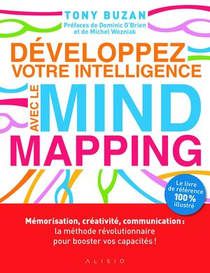 Développez votre intelligence avec le Mind Mapping : Mémorisation, créativité, communication : la méthode révolutionnaire pour booster vos capacités ! by Tony Buzan