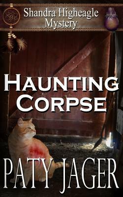 Haunting Corpse: Shandra Higheagle Mystery by Paty Jager