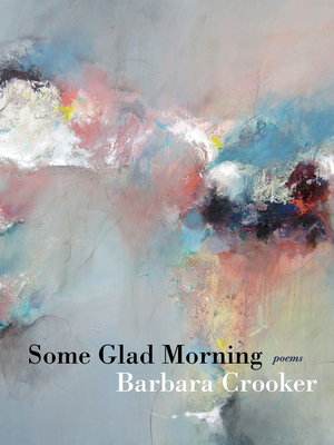 Some Glad Morning: Poems by Barbara Crooker