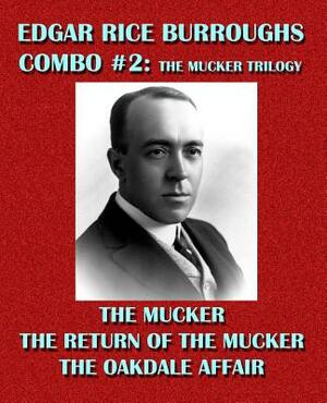 Edgar Rice Burroughs Combo #2: The Mucker Trilogy: The Mucker/The Return of the Mucker/The Oakdale Affair by Edgar Rice Burroughs