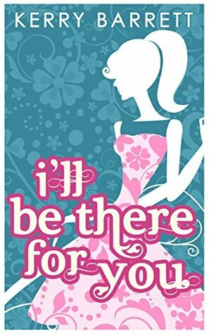I'll Be There For You by Kerry Barrett